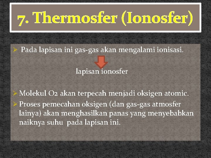 7. Thermosfer (Ionosfer) Ø Pada lapisan ini gas-gas akan mengalami ionisasi. lapisan ionosfer Ø