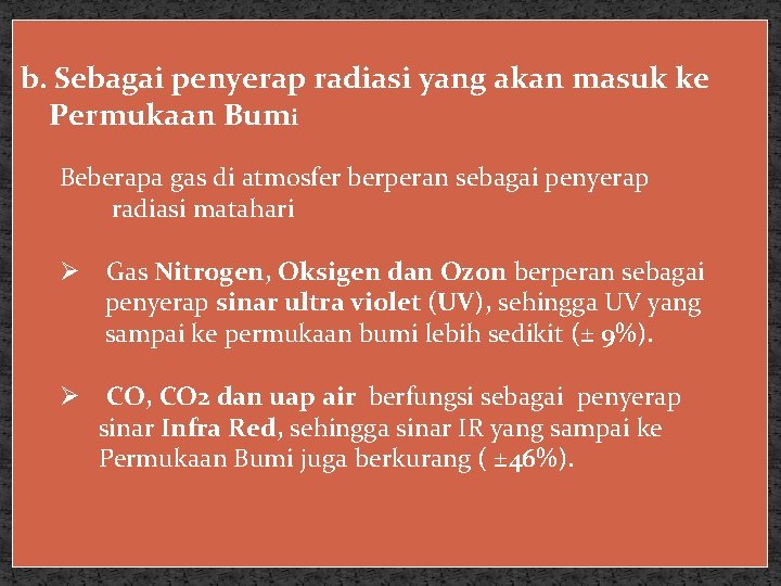b. Sebagai penyerap radiasi yang akan masuk ke Permukaan Bumi Beberapa gas di atmosfer b. Sebagai penyerap radiasi yang akan masuk ke Permukaan Bumi Beberapa gas di atmosfer