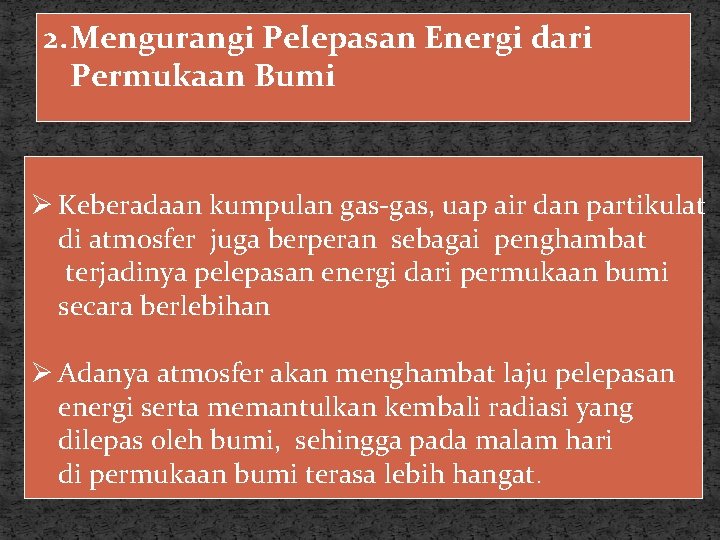 2. Mengurangi Pelepasan Energi dari Permukaan Bumi Ø Keberadaan kumpulan gas-gas, uap air dan 2. Mengurangi Pelepasan Energi dari Permukaan Bumi Ø Keberadaan kumpulan gas-gas, uap air dan