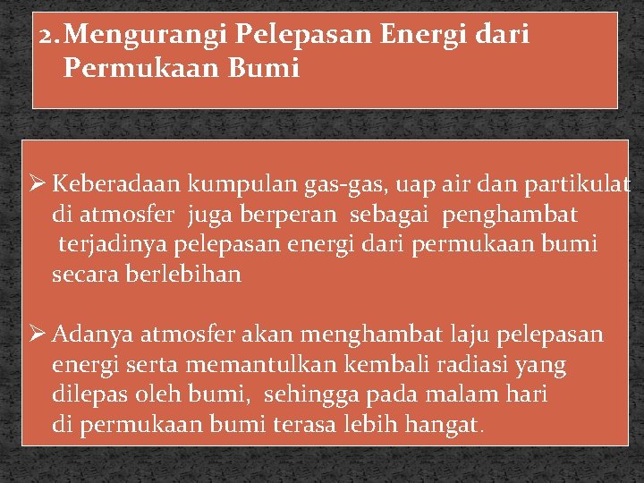 2. Mengurangi Pelepasan Energi dari Permukaan Bumi Ø Keberadaan kumpulan gas-gas, uap air dan