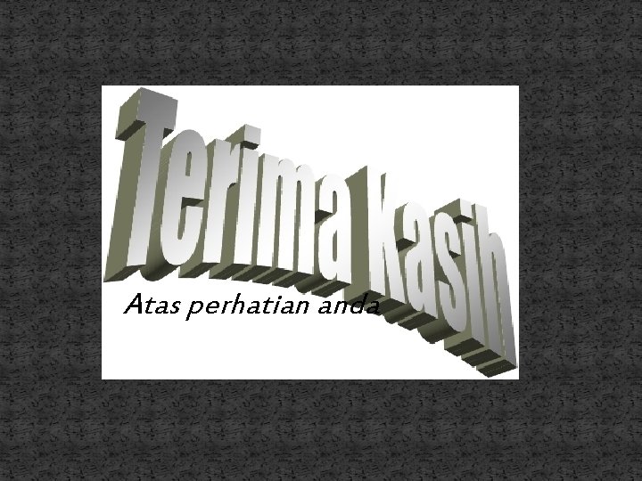 Atas perhatian anda 