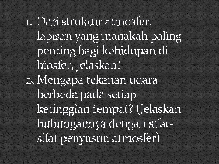 1. Dari struktur atmosfer, lapisan yang manakah paling penting bagi kehidupan di biosfer, Jelaskan! 1. Dari struktur atmosfer, lapisan yang manakah paling penting bagi kehidupan di biosfer, Jelaskan!