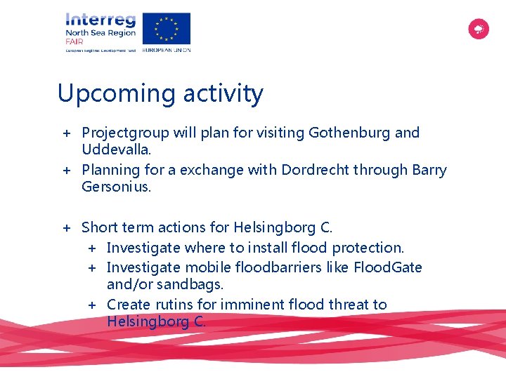 Upcoming activity + Projectgroup will plan for visiting Gothenburg and Uddevalla. + Planning for