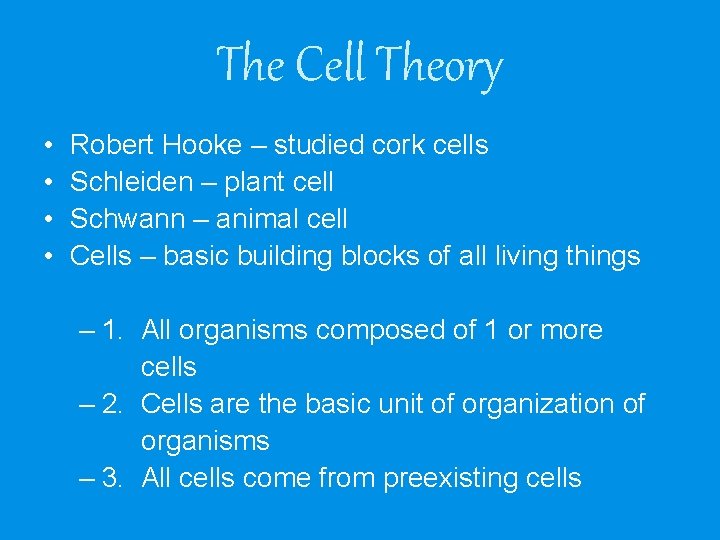 The Cell Theory • • Robert Hooke – studied cork cells Schleiden – plant