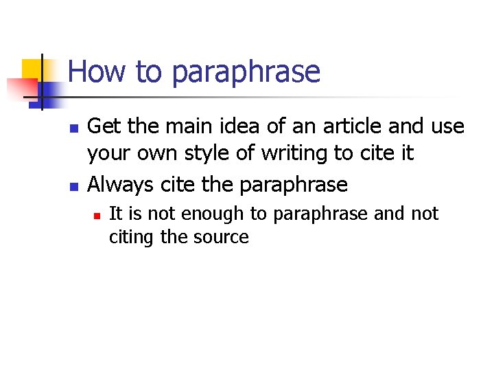 How to paraphrase n n Get the main idea of an article and use