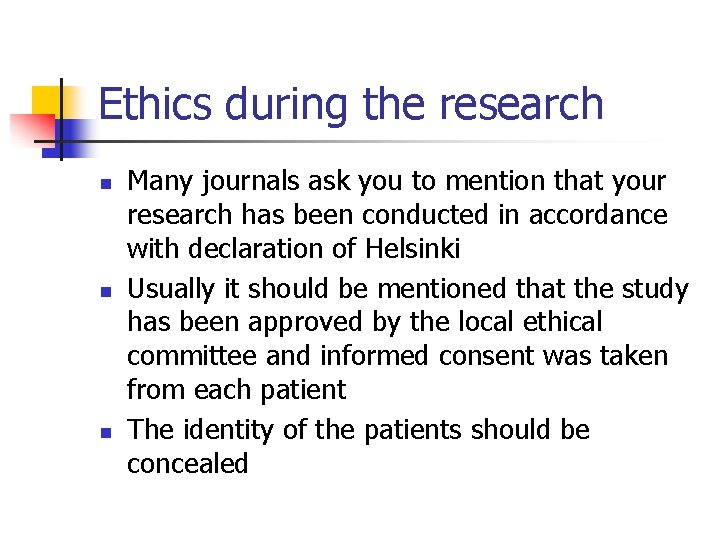 Ethics during the research n n n Many journals ask you to mention that