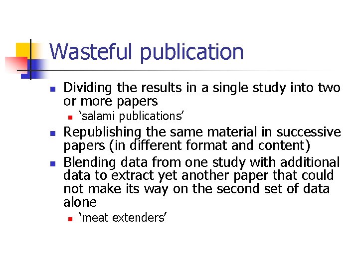 Wasteful publication n Dividing the results in a single study into two or more