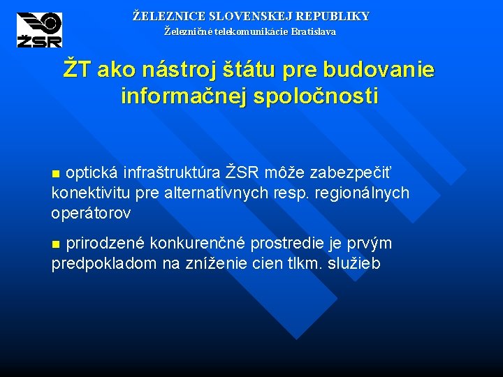 ŽELEZNICE SLOVENSKEJ REPUBLIKY Železničné telekomunikácie Bratislava ŽT ako nástroj štátu pre budovanie informačnej spoločnosti