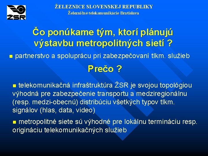 ŽELEZNICE SLOVENSKEJ REPUBLIKY Železničné telekomunikácie Bratislava Čo ponúkame tým, ktorí plánujú výstavbu metropolitných sietí