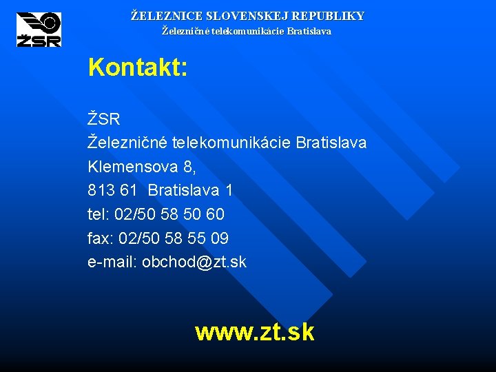ŽELEZNICE SLOVENSKEJ REPUBLIKY Železničné telekomunikácie Bratislava Kontakt: ŽSR Železničné telekomunikácie Bratislava Klemensova 8, 813