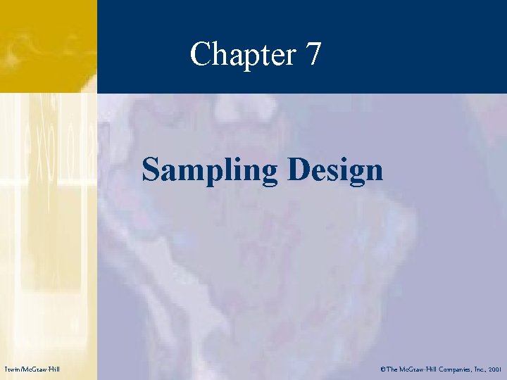 Chapter 7 Sampling Design Irwin/Mc. Graw-Hill ©The Mc. Graw-Hill Companies, Inc. , 2001 
