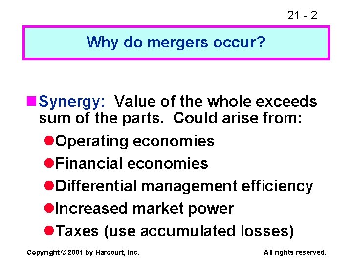21 - 2 Why do mergers occur? n Synergy: Value of the whole exceeds