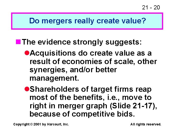 21 - 20 Do mergers really create value? n The evidence strongly suggests: l.