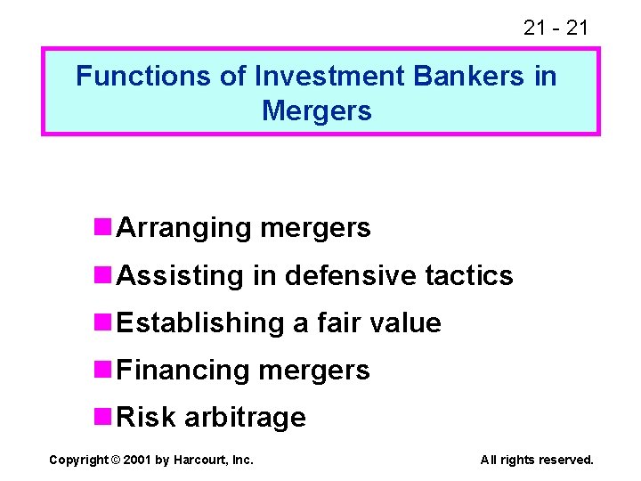 21 - 21 Functions of Investment Bankers in Mergers n Arranging mergers n Assisting