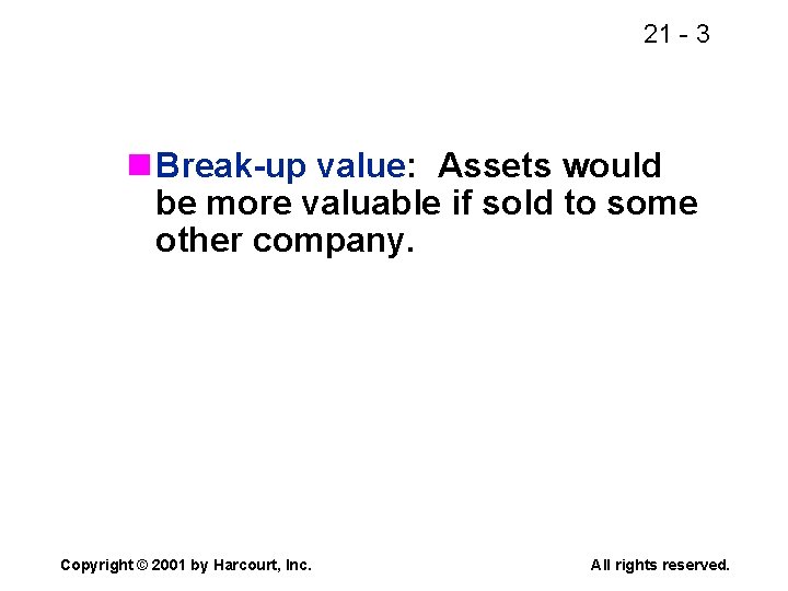 21 - 3 n Break-up value: Assets would be more valuable if sold to