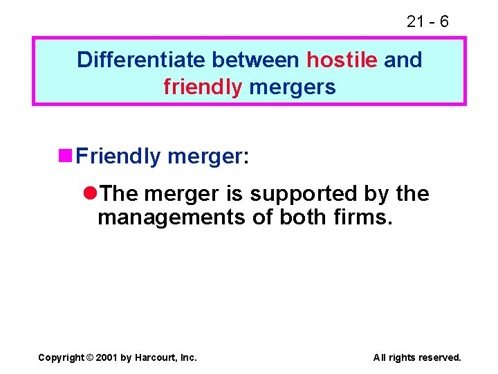 21 - 6 Differentiate between hostile and friendly mergers n Friendly merger: l. The