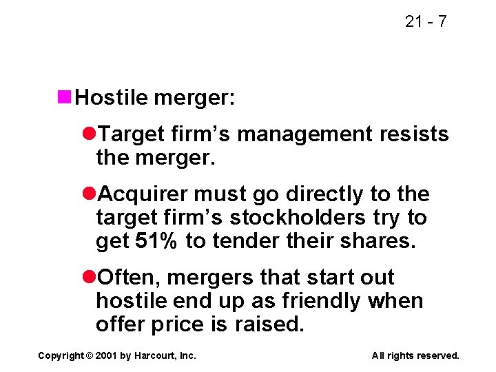 21 - 7 n Hostile merger: l. Target firm’s management resists the merger. l.