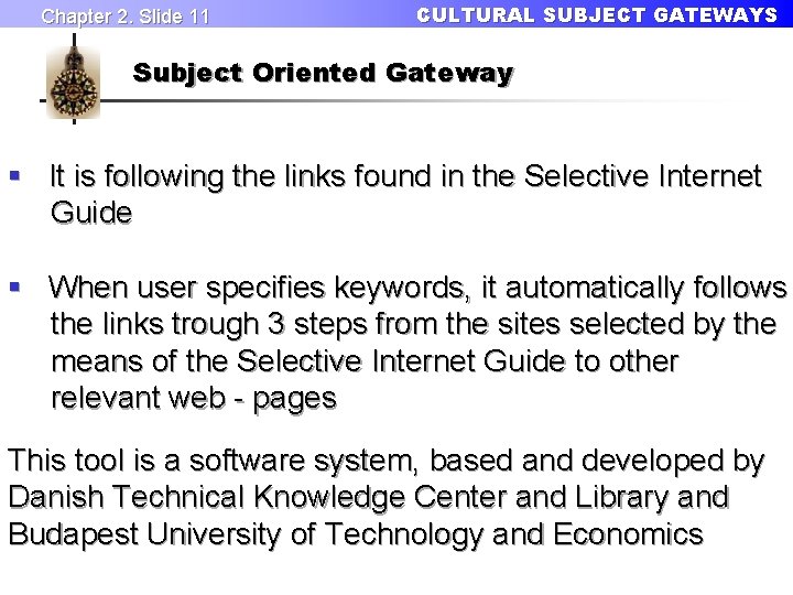 Chapter 2. Slide 11 CULTURAL SUBJECT GATEWAYS Subject Oriented Gateway § It is following