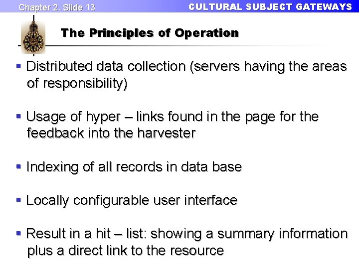 Chapter 2. Slide 13 CULTURAL SUBJECT GATEWAYS The Principles of Operation § Distributed data
