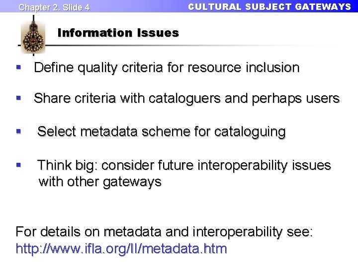 Chapter 2. Slide 4 CULTURAL SUBJECT GATEWAYS Information Issues § Define quality criteria for