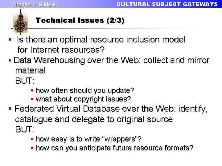 Chapter 2. Slide 6 CULTURAL SUBJECT GATEWAYS Technical Issues (2/3) § Is there an