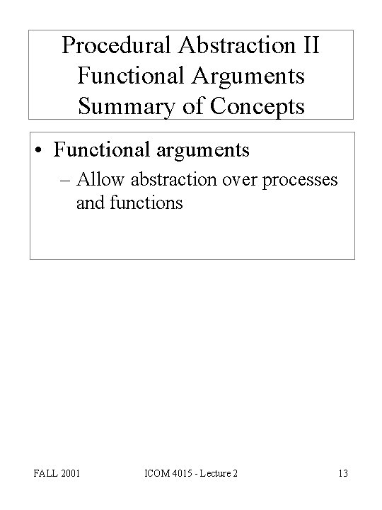 Procedural Abstraction II Functional Arguments Summary of Concepts • Functional arguments – Allow abstraction