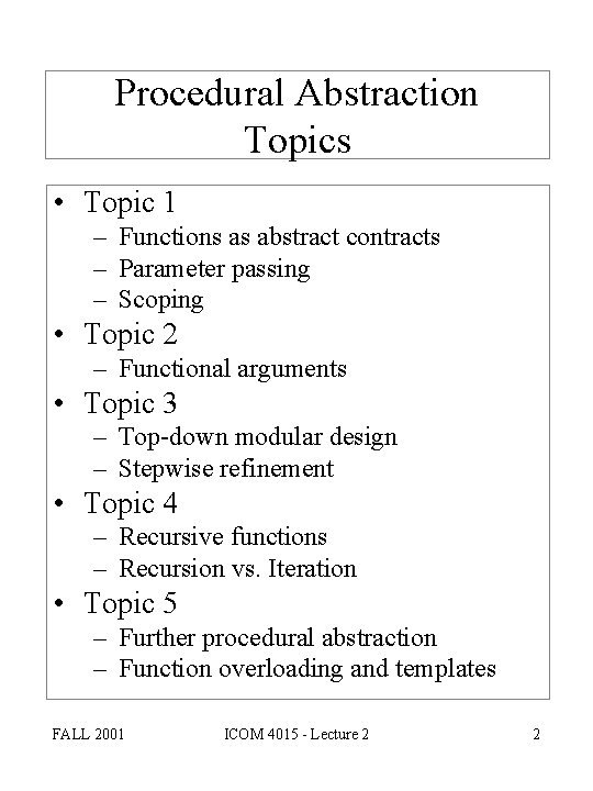 Procedural Abstraction Topics • Topic 1 – Functions as abstract contracts – Parameter passing