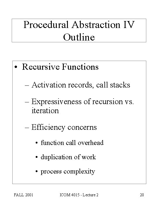 Procedural Abstraction IV Outline • Recursive Functions – Activation records, call stacks – Expressiveness