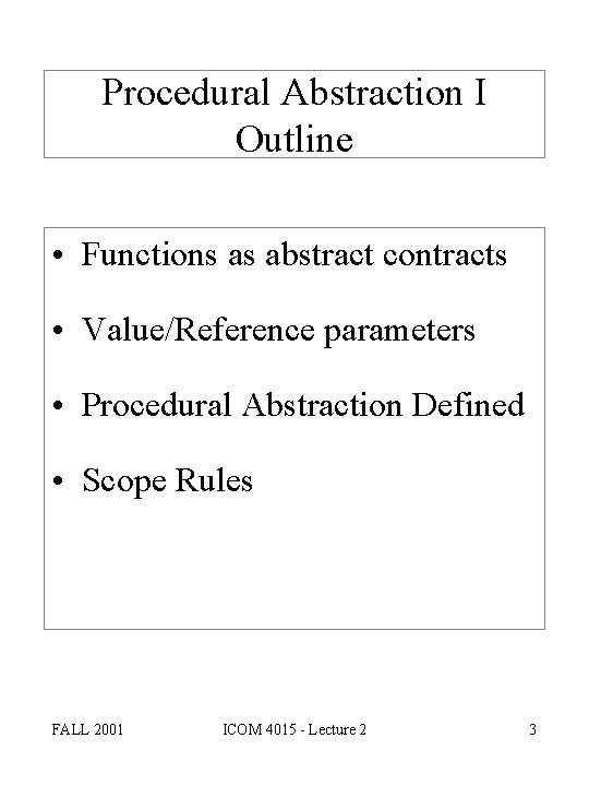 Procedural Abstraction I Outline • Functions as abstract contracts • Value/Reference parameters • Procedural
