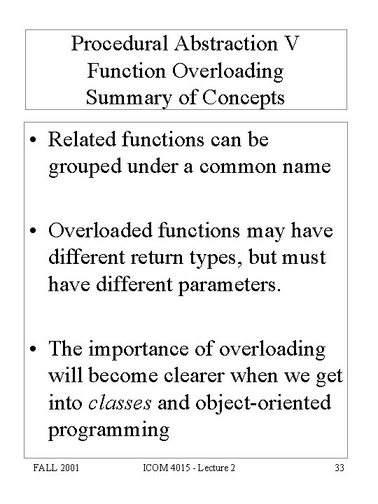 Procedural Abstraction V Function Overloading Summary of Concepts • Related functions can be grouped