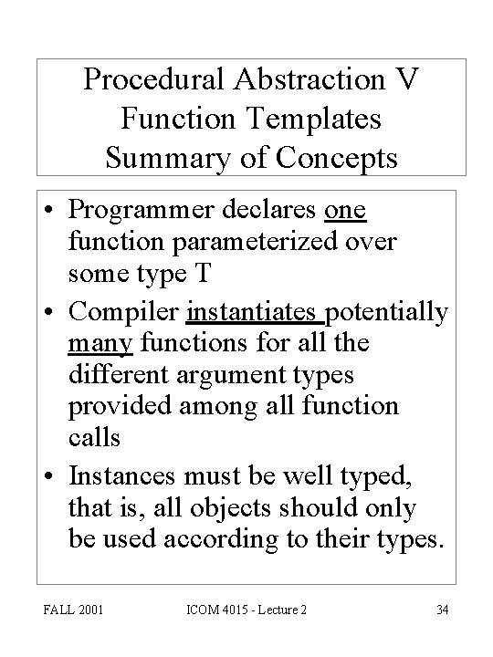 Procedural Abstraction V Function Templates Summary of Concepts • Programmer declares one function parameterized