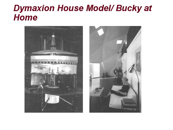 Dymaxion House Model/ Bucky at Home 