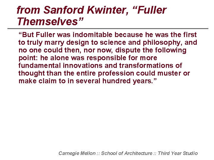 from Sanford Kwinter, “Fuller Themselves” “But Fuller was indomitable because he was the first