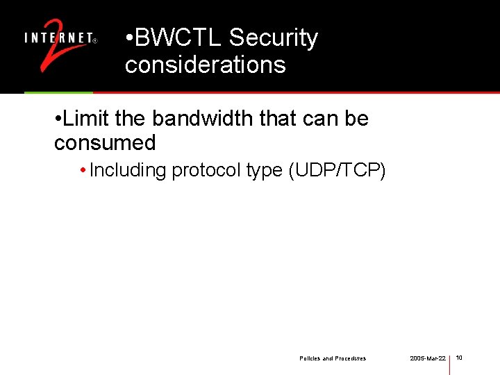  • BWCTL Security considerations • Limit the bandwidth that can be consumed •