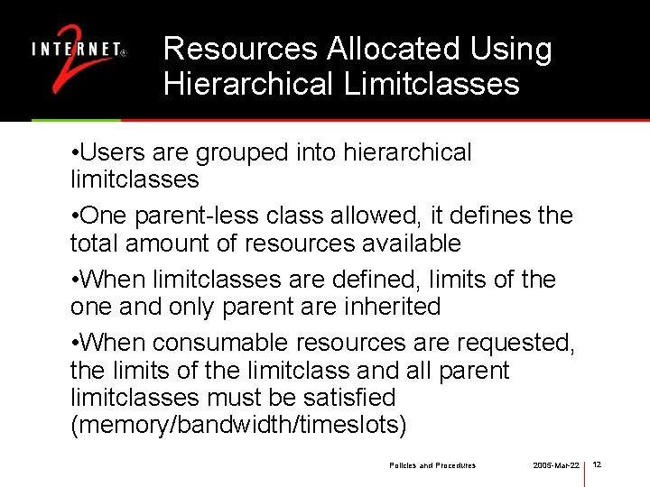 Resources Allocated Using Hierarchical Limitclasses • Users are grouped into hierarchical limitclasses • One