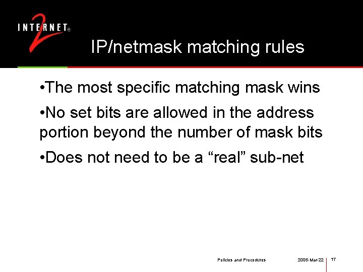 IP/netmask matching rules • The most specific matching mask wins • No set bits