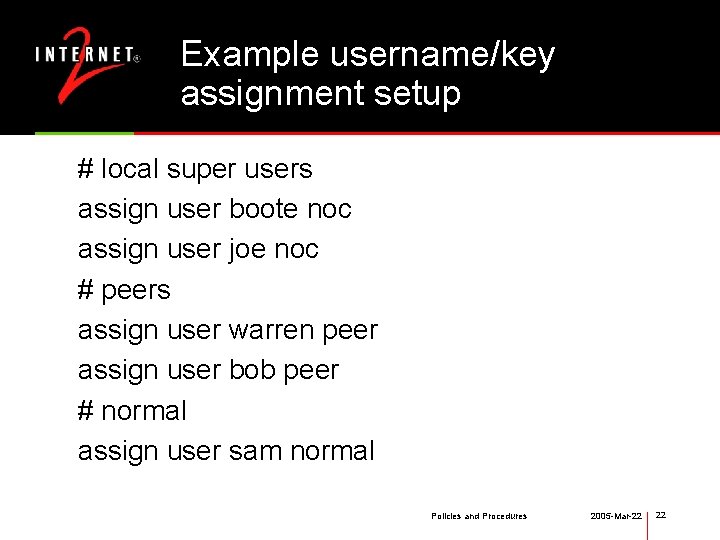 Example username/key assignment setup # local super users assign user boote noc assign user