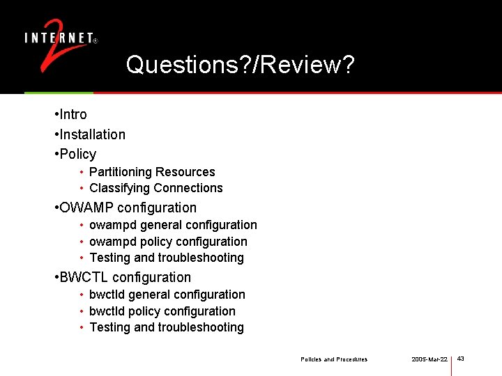 Questions? /Review? • Intro • Installation • Policy • Partitioning Resources • Classifying Connections