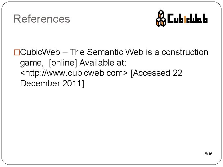 References �Cubic. Web – The Semantic Web is a construction game, [online] Available at: