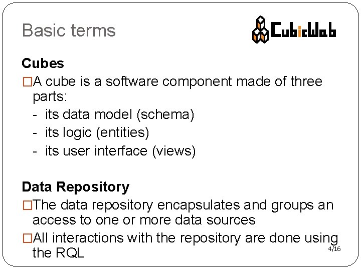 Basic terms Cubes �A cube is a software component made of three parts: -