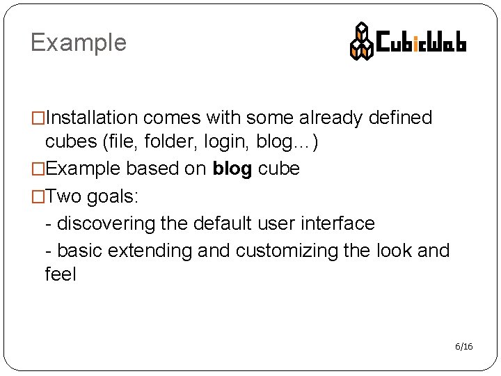 Example �Installation comes with some already defined cubes (file, folder, login, blog…) �Example based