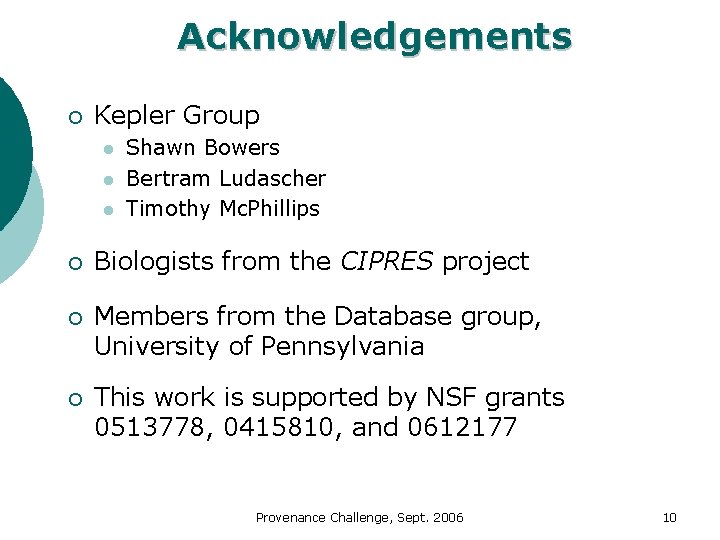 Acknowledgements ¡ Kepler Group l l l Shawn Bowers Bertram Ludascher Timothy Mc. Phillips