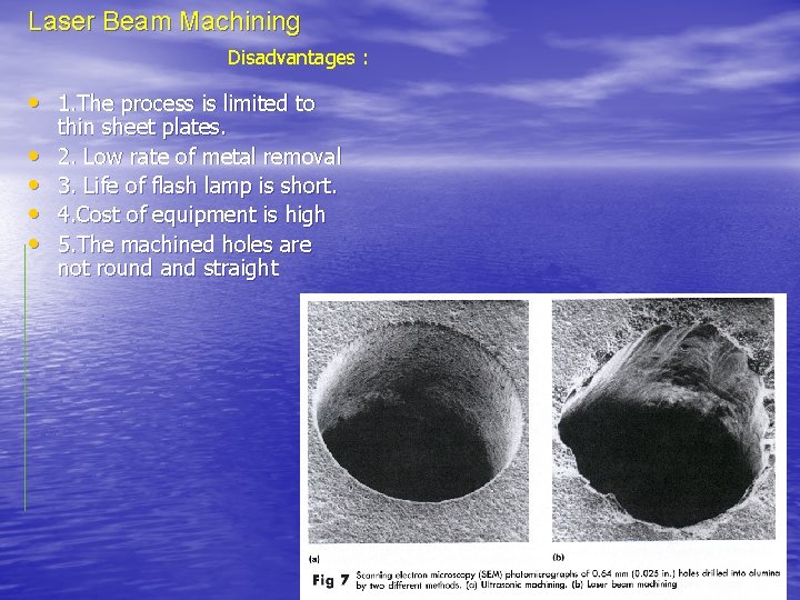 Laser Beam Machining Disadvantages : • 1. The process is limited to • •