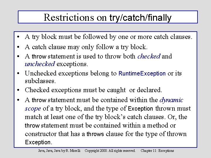 Restrictions on try/catch/finally • A try block must be followed by one or more