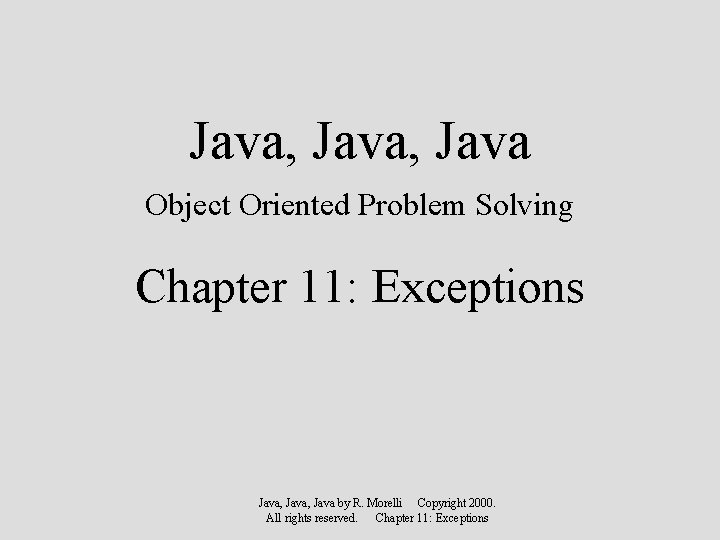 Java, Java Object Oriented Problem Solving Chapter 11: Exceptions Java, Java by R. Morelli