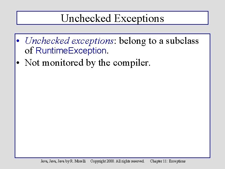 Unchecked Exceptions • Unchecked exceptions: belong to a subclass of Runtime. Exception. • Not