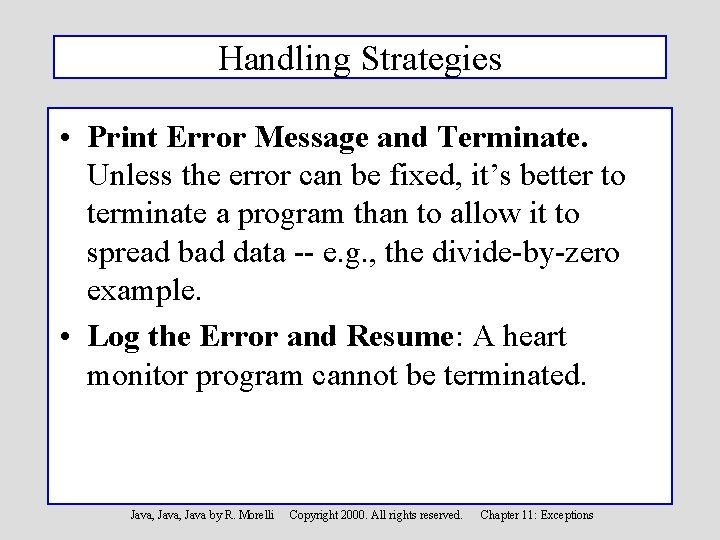 Handling Strategies • Print Error Message and Terminate. Unless the error can be fixed,