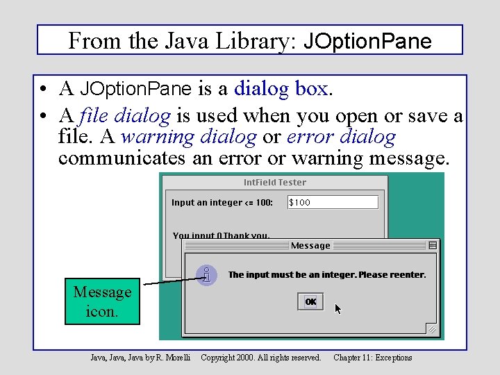 From the Java Library: JOption. Pane • A JOption. Pane is a dialog box.