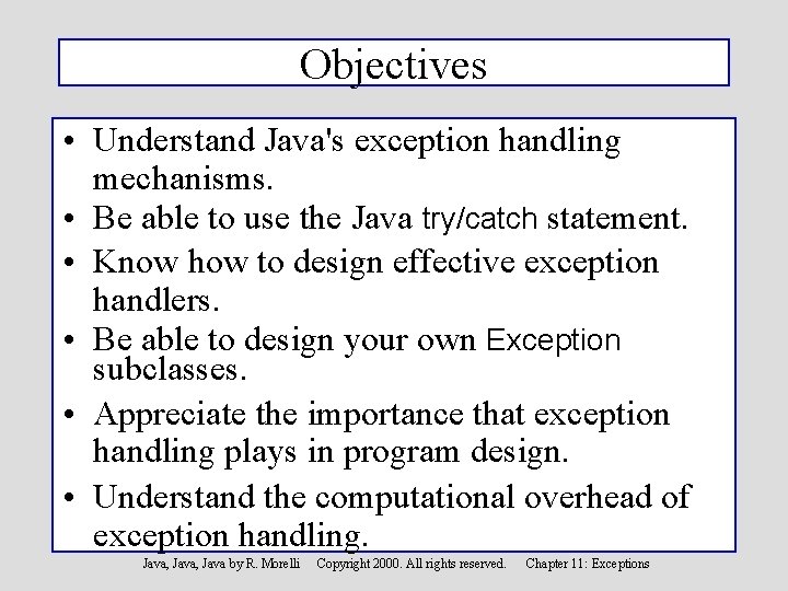 Objectives • Understand Java's exception handling mechanisms. • Be able to use the Java