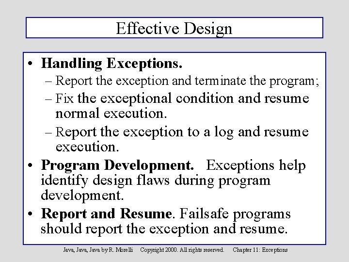 Effective Design • Handling Exceptions. – Report the exception and terminate the program; –